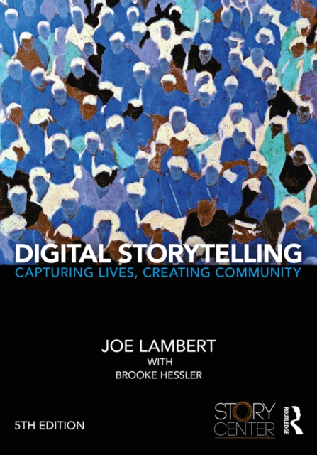 Digital Storytelling : Capturing Lives, Creating Community, EPUB eBook