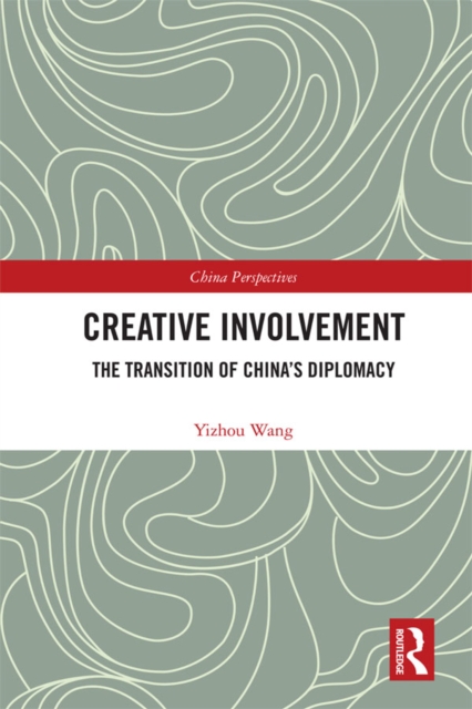Creative Involvement : The Transition of China's Diplomacy, EPUB eBook