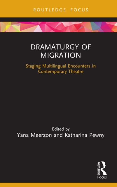 Dramaturgy of Migration : Staging Multilingual Encounters in Contemporary Theatre, PDF eBook