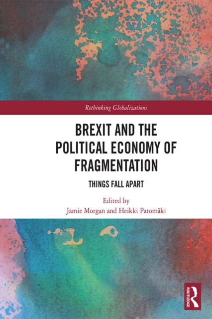 Brexit and the Political Economy of Fragmentation : Things Fall Apart, PDF eBook