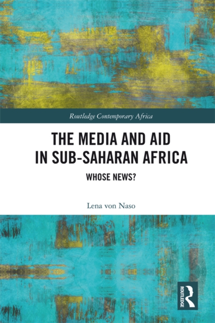 The Media and Aid in Sub-Saharan Africa : Whose News?, EPUB eBook