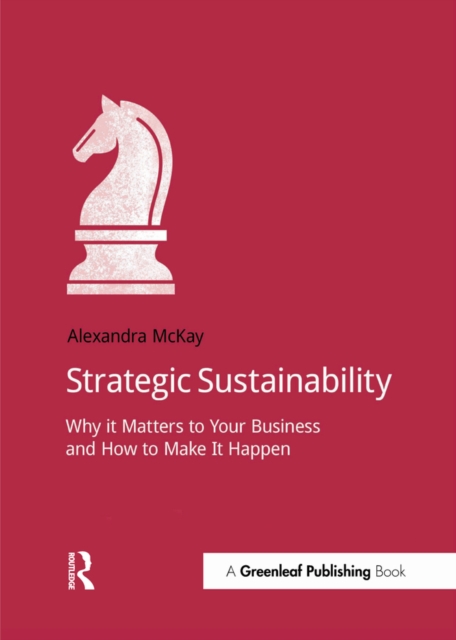 Strategic Sustainability : Why it matters to your business and how to make it happen, PDF eBook