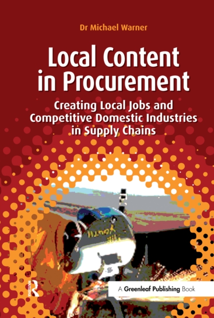 Local Content in Procurement : Creating Local Jobs and Competitive Domestic Industries in Supply Chains, PDF eBook