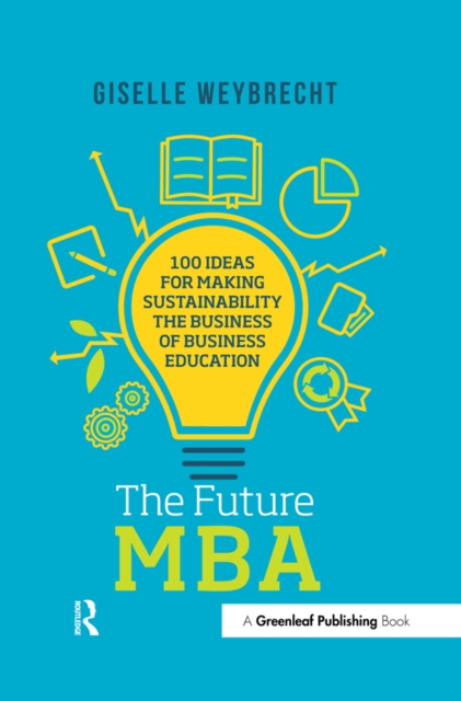 The Future MBA : 100 Ideas for Making Sustainability the Business of Business Education, EPUB eBook