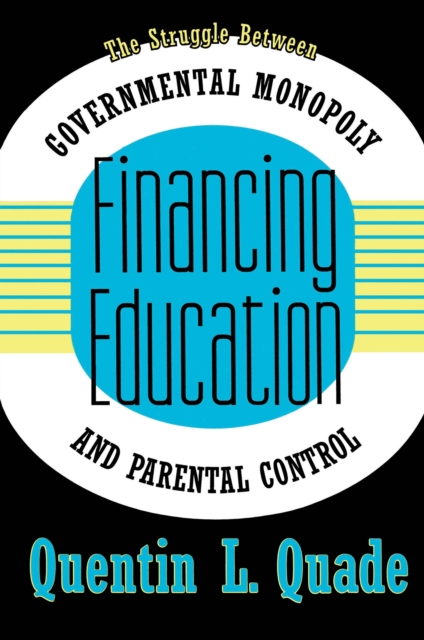 Financing Education : The Struggle between Governmental Monopoly and Parental Control, EPUB eBook