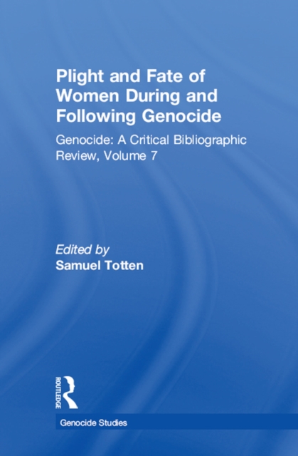 Plight and Fate of Women During and Following Genocide : Volume 7, Genocide - A Critical Bibliographic Review, PDF eBook