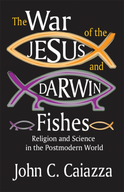 The War of the Jesus and Darwin Fishes : Religion and Science in the Postmodern World, EPUB eBook