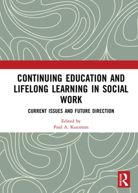 Continuing Education and Lifelong Learning in Social Work : Current Issues and Future Direction, PDF eBook