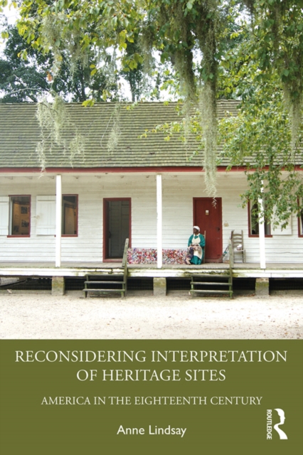 Reconsidering Interpretation of Heritage Sites : America in the Eighteenth Century, EPUB eBook