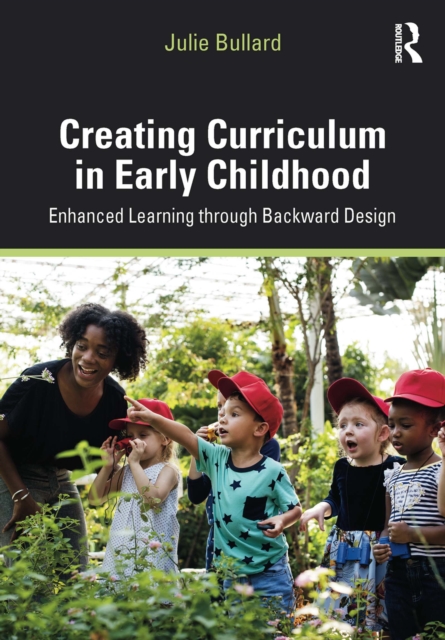 Creating Curriculum in Early Childhood : Enhanced Learning through Backward Design, PDF eBook