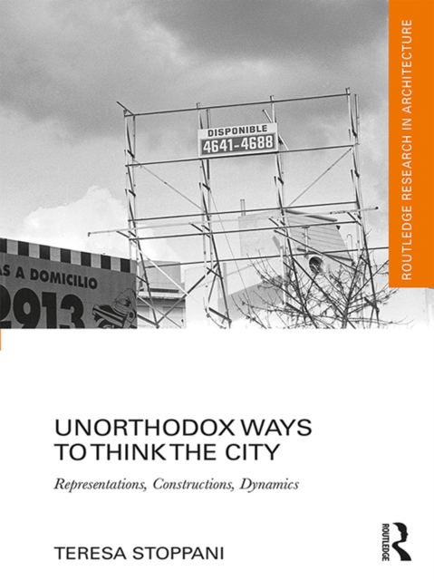 Unorthodox Ways to Think the City : Representations, Constructions, Dynamics, EPUB eBook