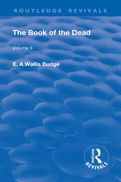 Revival: The Book of The Dead (1909) : The Chapters of Coming Forth By Day or The Theban Recension of The Book of The Dead: Volume II, EPUB eBook