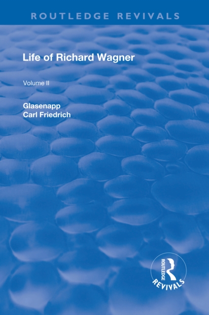 Revival: Life of Richard Wagner Vol. II (1902) : Opera and Drama, PDF eBook