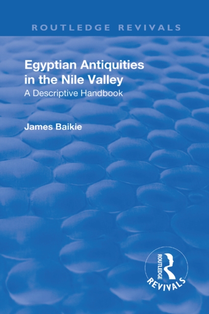 Revival: Egyptian Antiquities in the Nile Valley (1932) : A Descriptive Handbook, PDF eBook