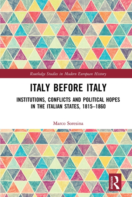 Italy Before Italy : Institutions, Conflicts and Political Hopes in the Italian States, 1815-1860, EPUB eBook