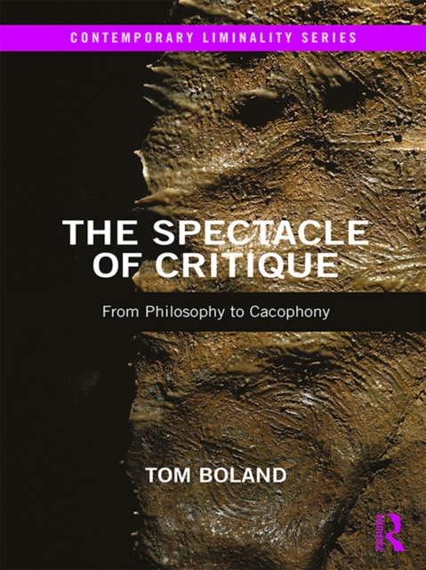 The Spectacle of Critique : From Philosophy to Cacophony, EPUB eBook
