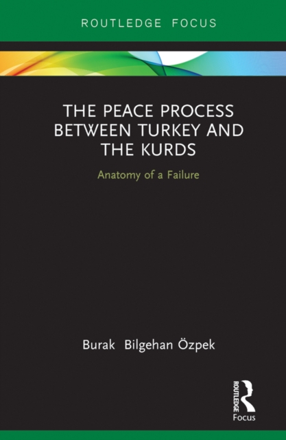 The Peace Process between Turkey and the Kurds : Anatomy of a Failure, PDF eBook