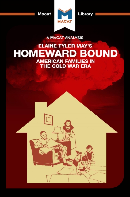 An Analysis of Elaine Tyler May's Homeward Bound : American Families in the Cold War Era, PDF eBook