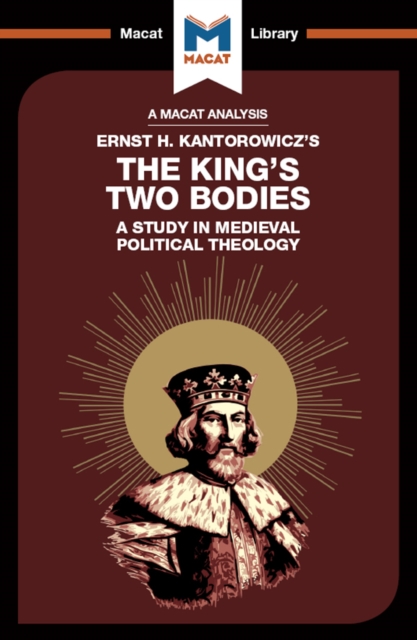 An Analysis of Ernst H. Kantorwicz's The King's Two Bodies : A Study in Medieval Political Theology, PDF eBook