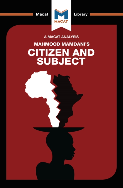 An Analysis of Mahmood Mamdani's Citizen and Subject : Contemporary Africa and the Legacy of Late Colonialism, EPUB eBook