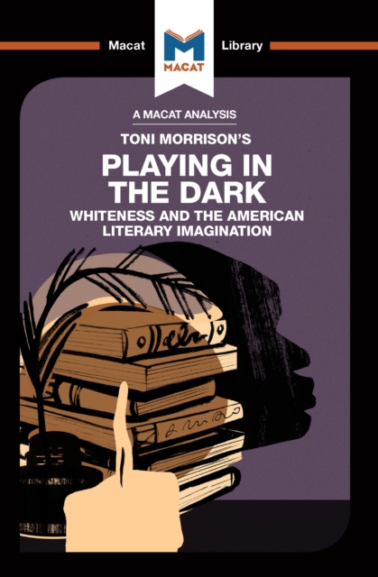 An Analysis of Toni Morrison's Playing in the Dark : Whiteness and the Literary Imagination, EPUB eBook