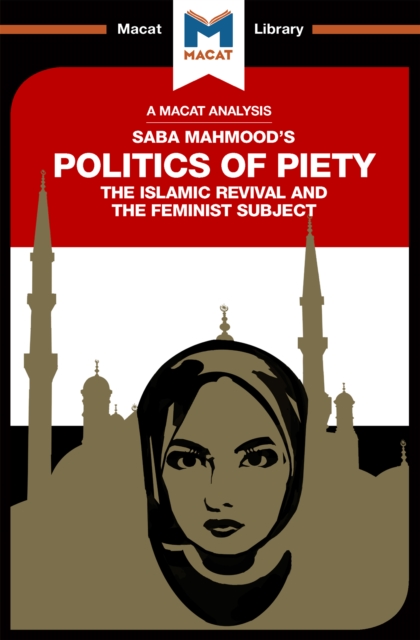 An Analysis of Saba Mahmood's Politics of Piety : The Islamic Revival and the Feminist Subject, EPUB eBook