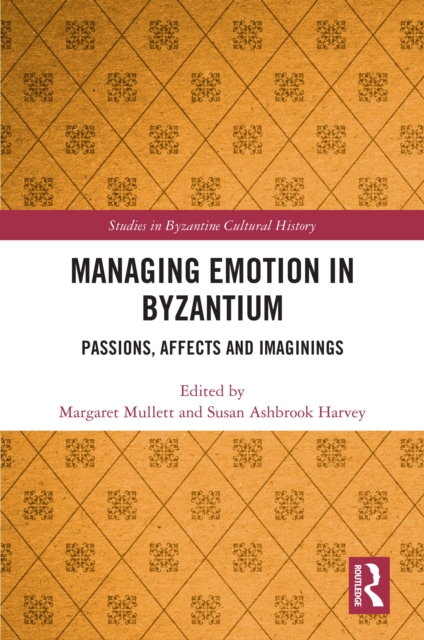 Managing Emotion in Byzantium : Passions, Affects and Imaginings, EPUB eBook