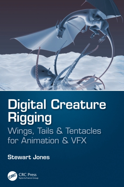 Digital Creature Rigging : Wings, Tails & Tentacles for Animation & VFX, EPUB eBook