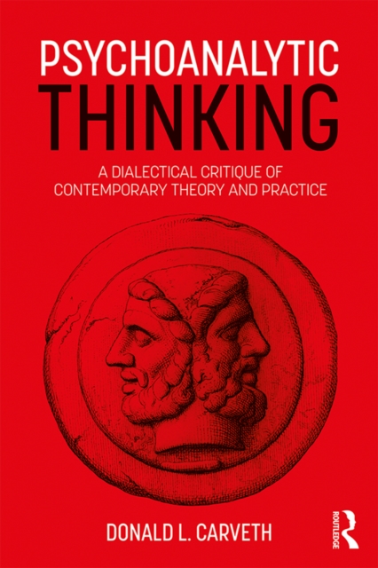Psychoanalytic Thinking : A Dialectical Critique of Contemporary Theory and Practice, PDF eBook