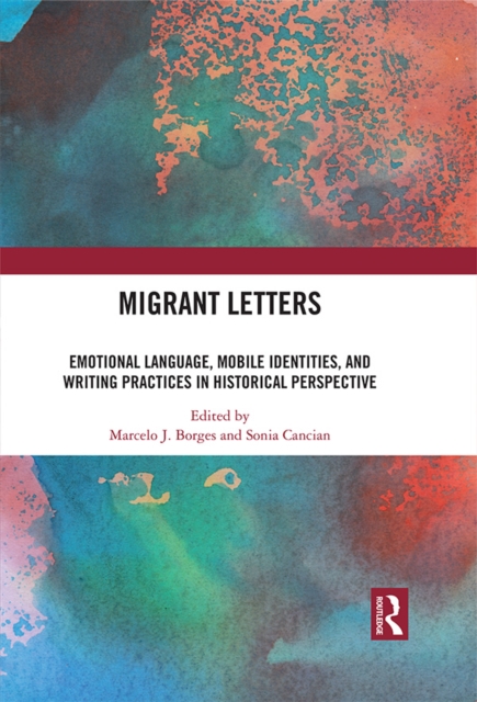 Migrant Letters : Emotional Language, Mobile Identities, and Writing Practices in Historical Perspective, PDF eBook
