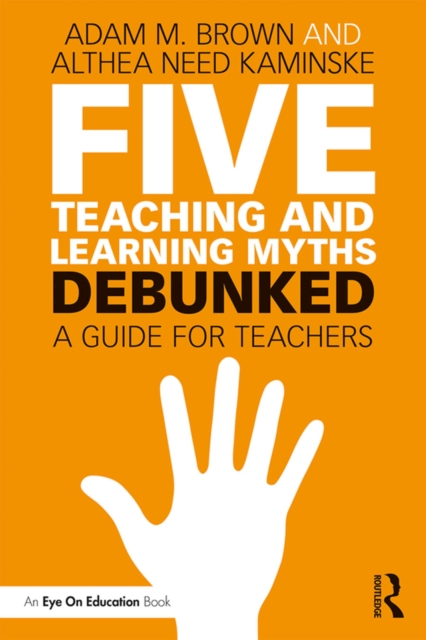 Five Teaching and Learning Myths-Debunked : A Guide for Teachers, PDF eBook