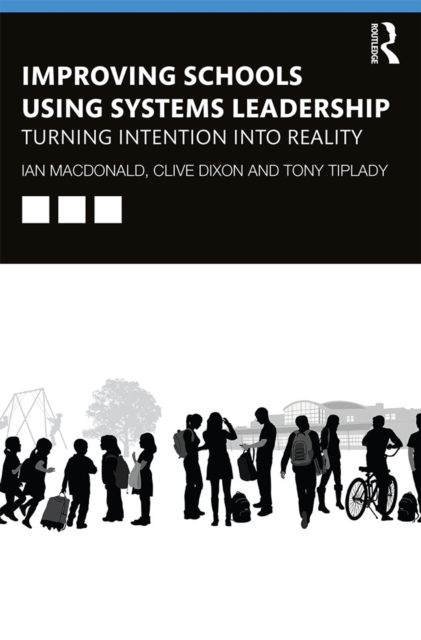 Improving Schools Using Systems Leadership : Turning Intention into Reality, EPUB eBook