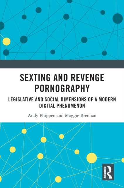 Sexting and Revenge Pornography : Legislative and Social Dimensions of a Modern Digital Phenomenon, PDF eBook