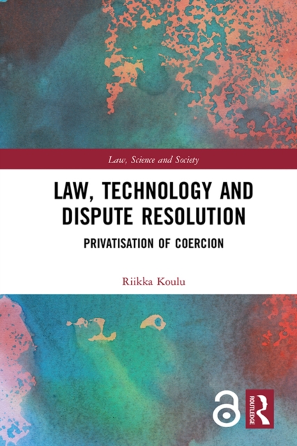 Law, Technology and Dispute Resolution : The Privatisation of Coercion, EPUB eBook