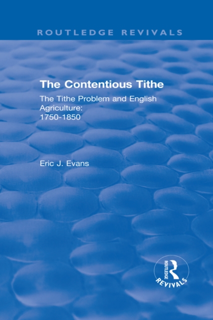 Routledge Revivals: The Contentious Tithe (1976) : The Tithe Problem and English Agriculture 1750-1850, EPUB eBook