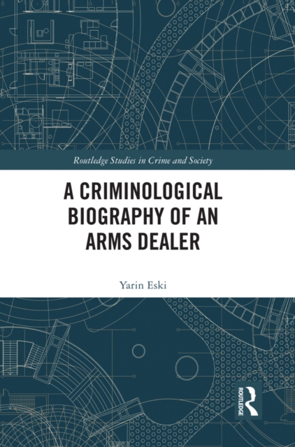 A Criminological Biography of an Arms Dealer, EPUB eBook
