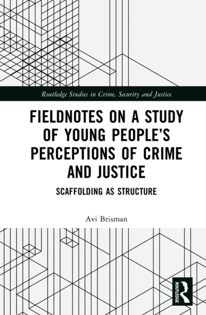 Fieldnotes on a Study of Young People's Perceptions of Crime and Justice : Scaffolding as Structure, EPUB eBook