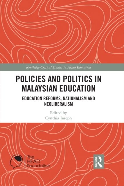 Policies and Politics in Malaysian Education : Education Reforms, Nationalism and Neoliberalism, PDF eBook