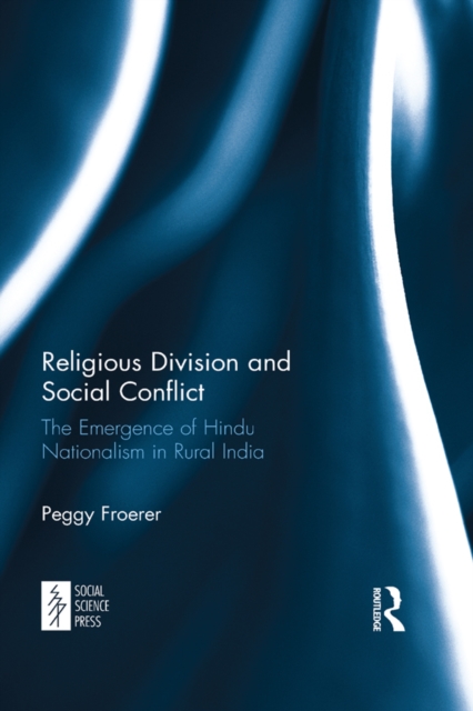Religious Division and Social Conflict : The Emergence of Hindu Nationalism in Rural India, EPUB eBook