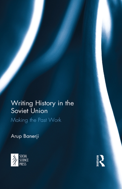 Writing History in the Soviet Union : Making the Past Work, EPUB eBook