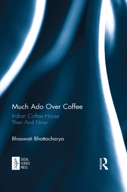 Much Ado Over Coffee : Indian Coffee House Then And Now, EPUB eBook