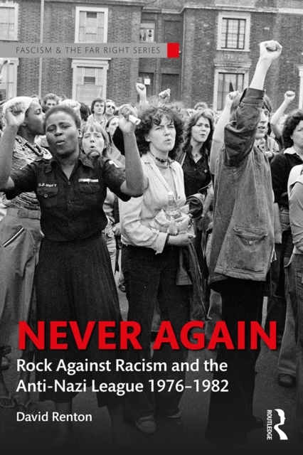 Never Again : Rock Against Racism and the Anti-Nazi League 1976-1982, PDF eBook