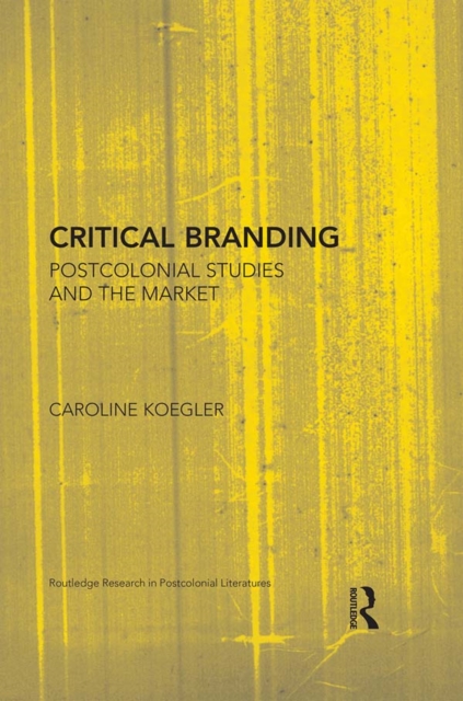 Critical Branding : Postcolonial Studies and the Market, PDF eBook