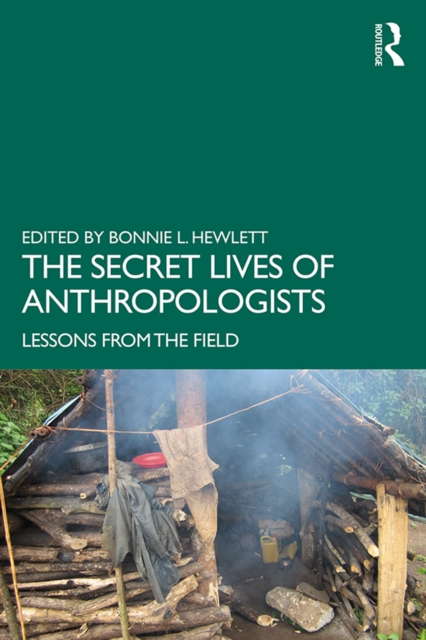 The Secret Lives of Anthropologists : Lessons from the Field, PDF eBook