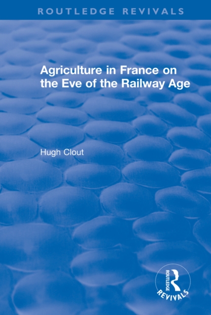 Routledge Revivals: Agriculture in France on the Eve of the Railway Age (1980), EPUB eBook