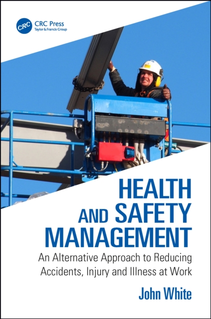 Health and Safety Management : An Alternative Approach to Reducing Accidents, Injury and Illness at Work, EPUB eBook