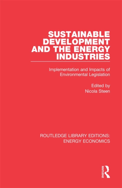 Sustainable Development and the Energy Industries : Implementation and Impacts of Environmental Legislation, EPUB eBook