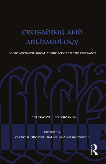 Crusading and Archaeology : Some Archaeological Approaches to the Crusades, EPUB eBook