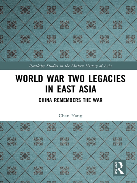 World War Two Legacies in East Asia : China Remembers the War, EPUB eBook