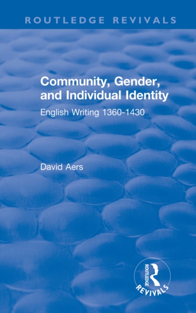 Routledge Revivals: Community, Gender, and Individual Identity (1988) : English Writing 1360-1430, EPUB eBook